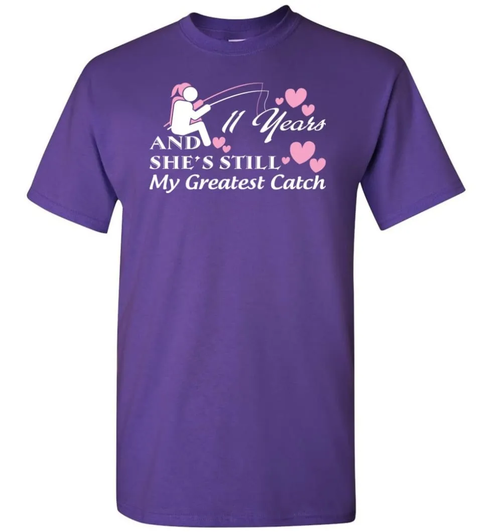 11 Years Anniversary She Still My Greatest Catch T-Shirt