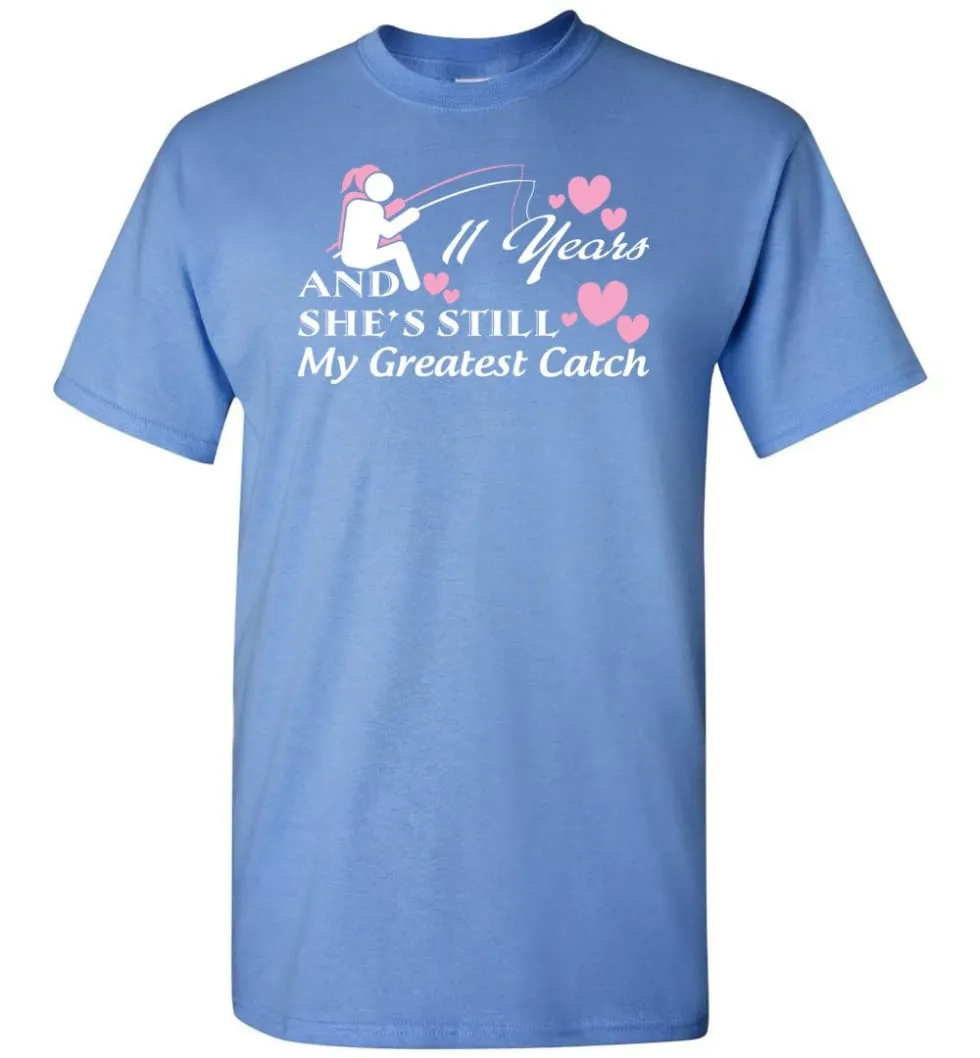 11 Years Anniversary She Still My Greatest Catch T-Shirt